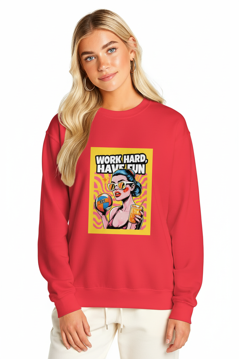 Work Hard, Have Fun  Sweatshirt